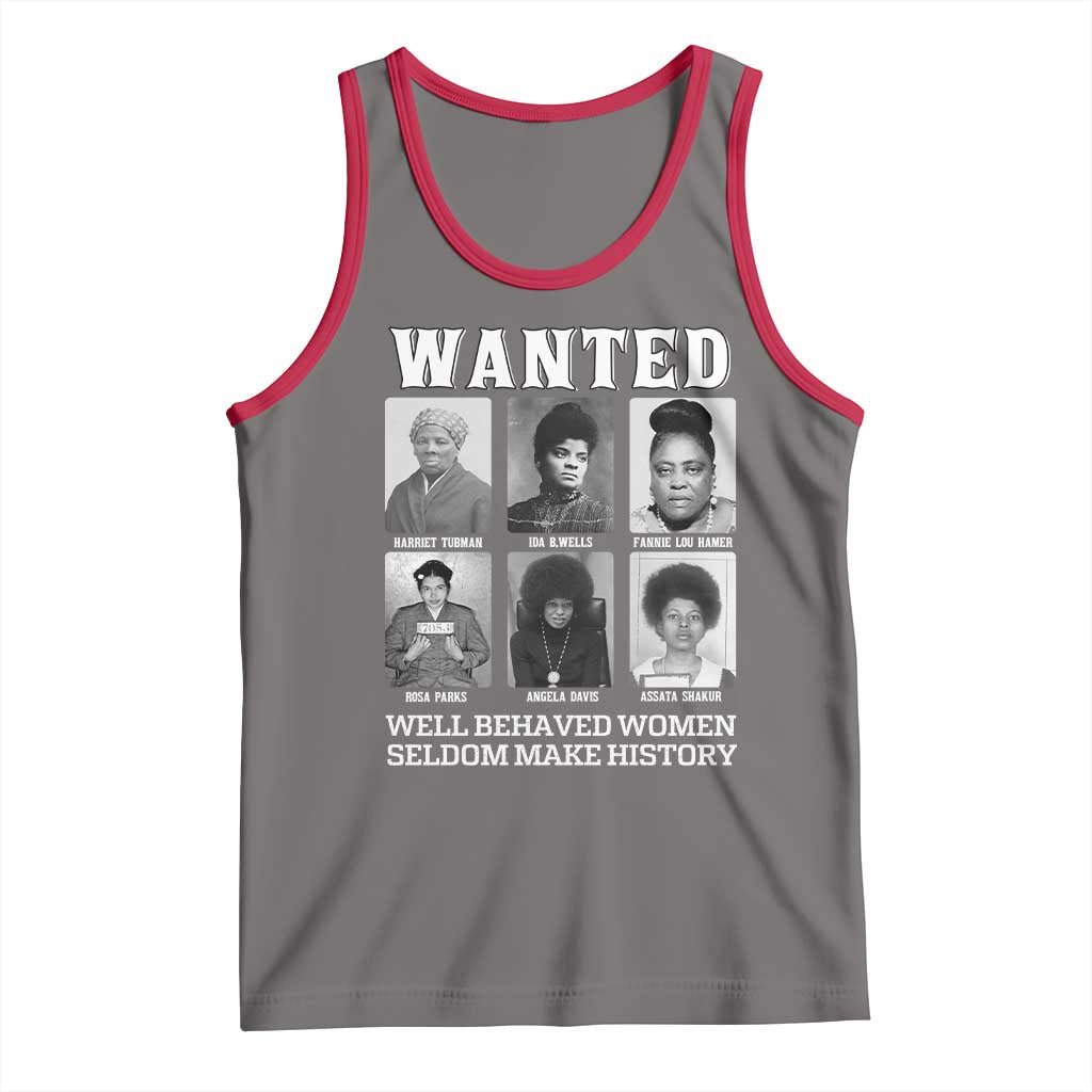 Wanted Well Behaved Women Seldom Make History Tank Top Black Woman Leaders Black History Month