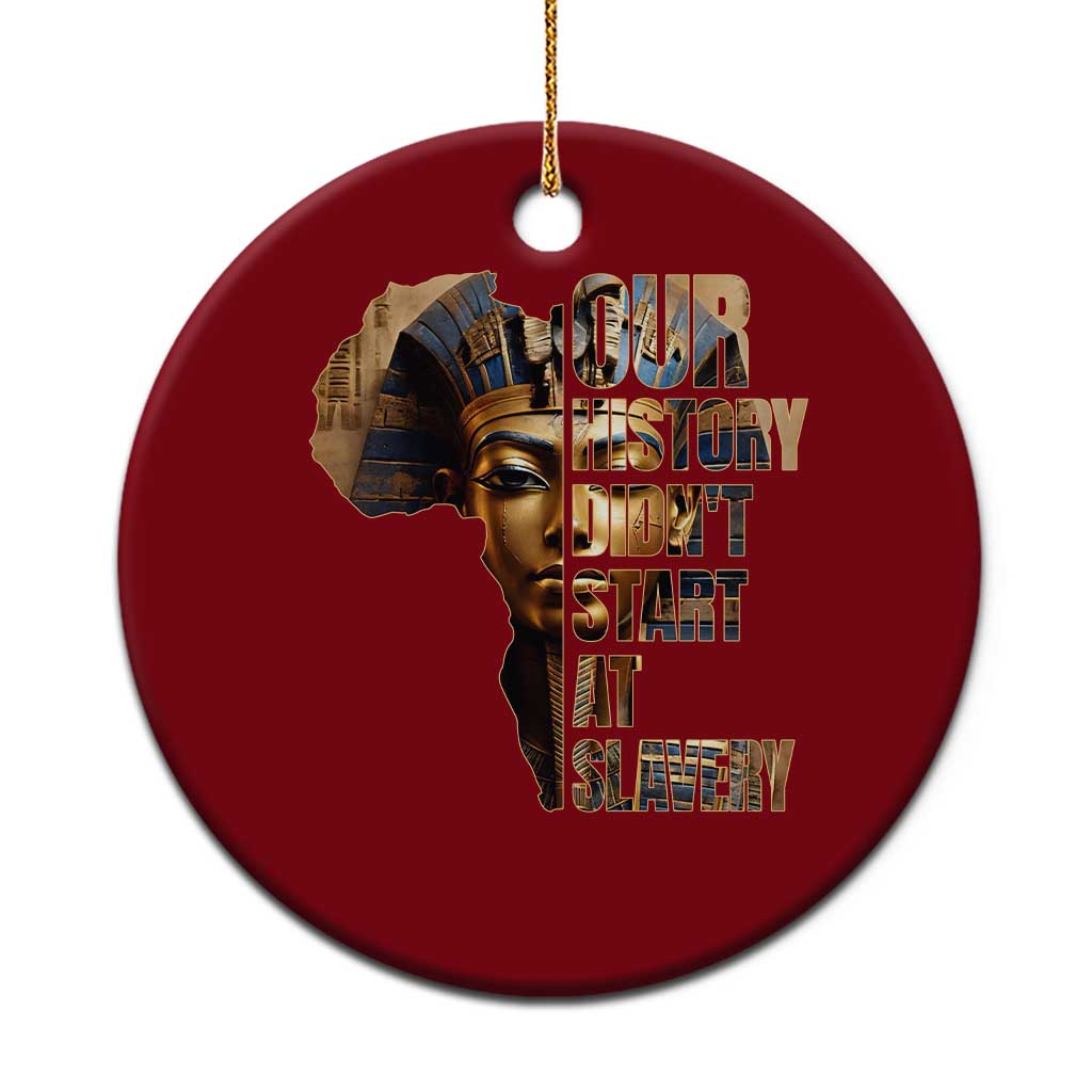 Our History Didn't Start At Slavery Ceramic Ornament Black History Month Ancient Egyptian