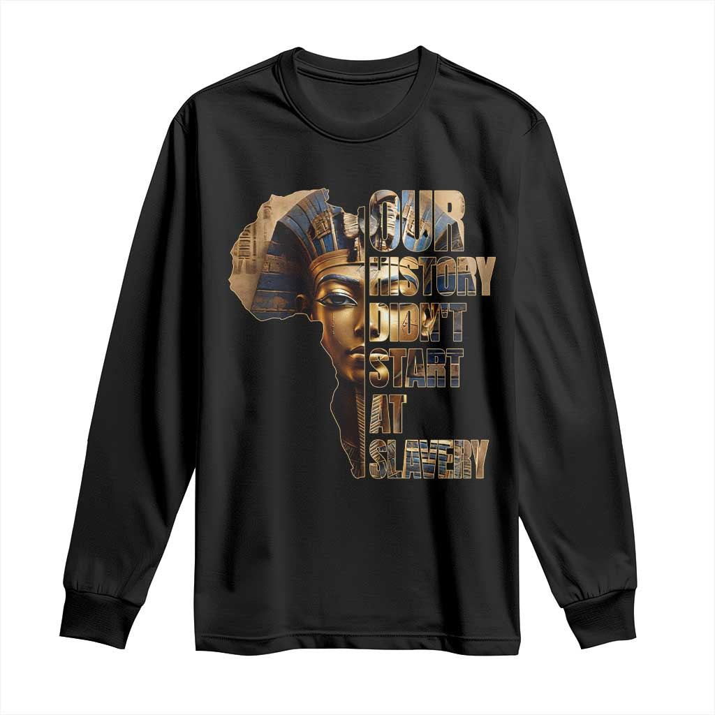 Our History Didn't Start At Slavery Long Sleeve Shirt Black History Month Ancient Egyptian
