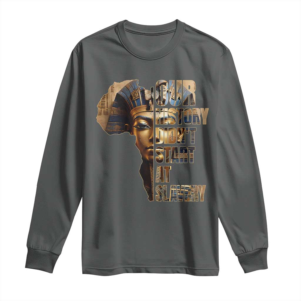 Our History Didn't Start At Slavery Long Sleeve Shirt Black History Month Ancient Egyptian