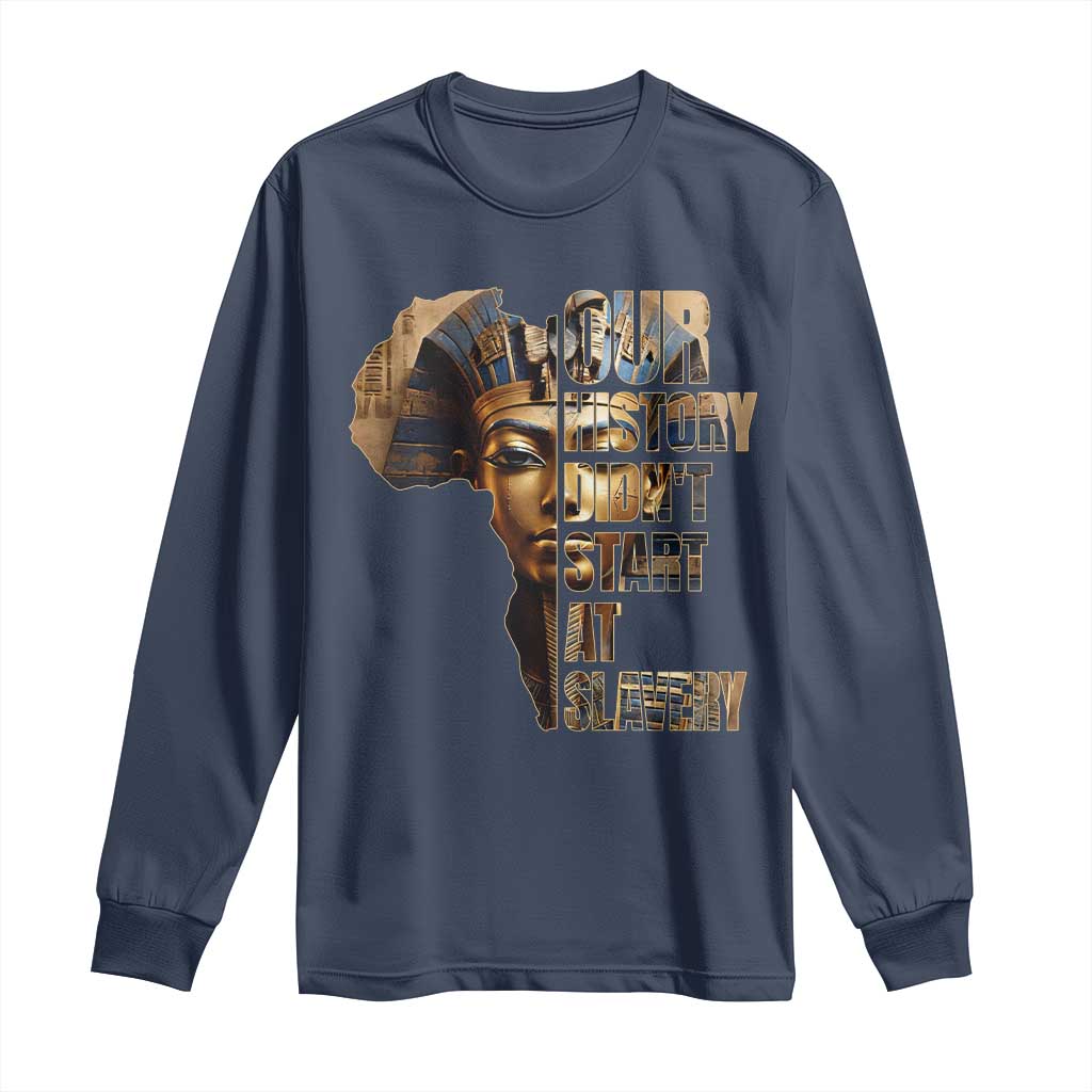 Our History Didn't Start At Slavery Long Sleeve Shirt Black History Month Ancient Egyptian