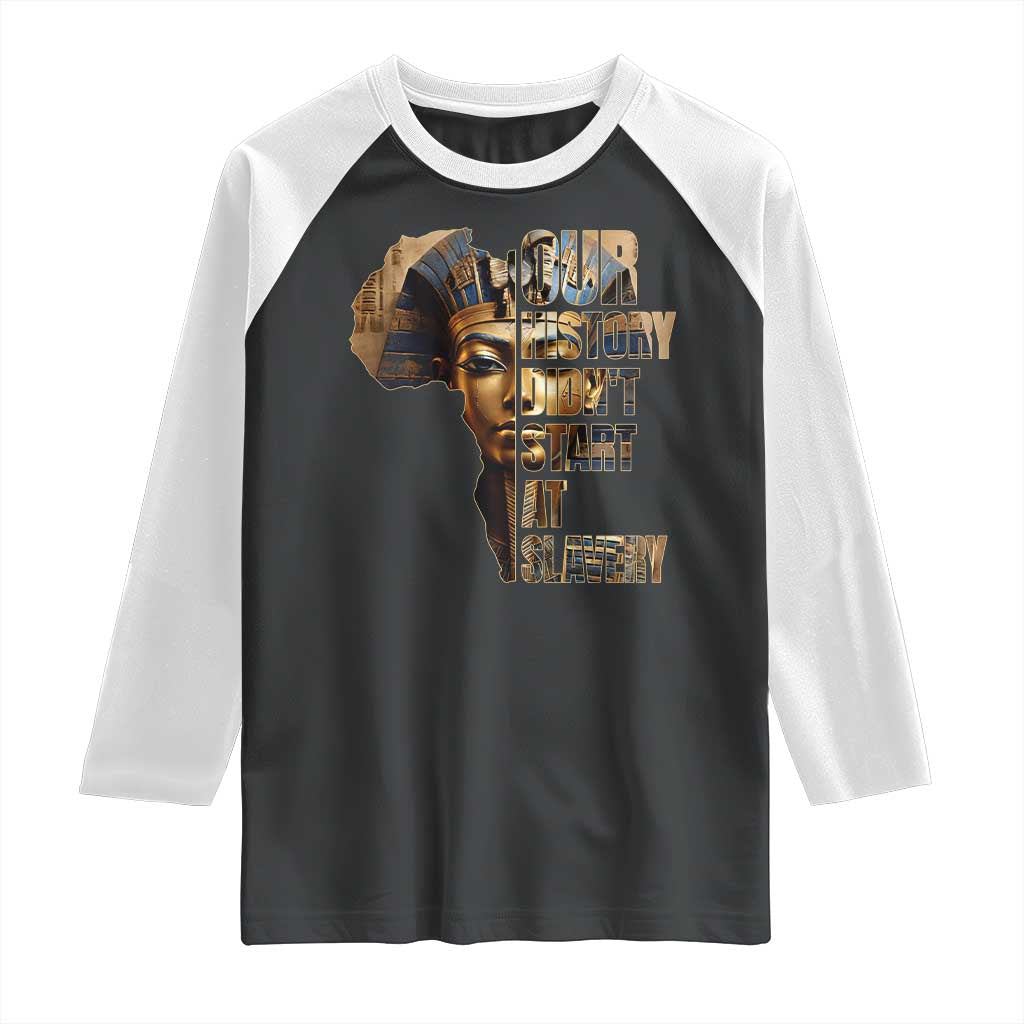 Our History Didn't Start At Slavery Raglan Shirt Black History Month Ancient Egyptian