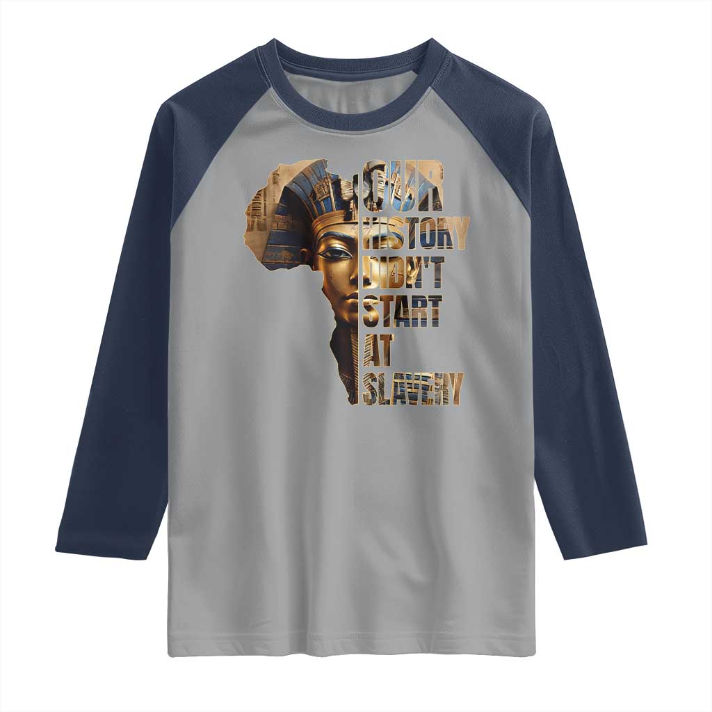 Our History Didn't Start At Slavery Raglan Shirt Black History Month Ancient Egyptian