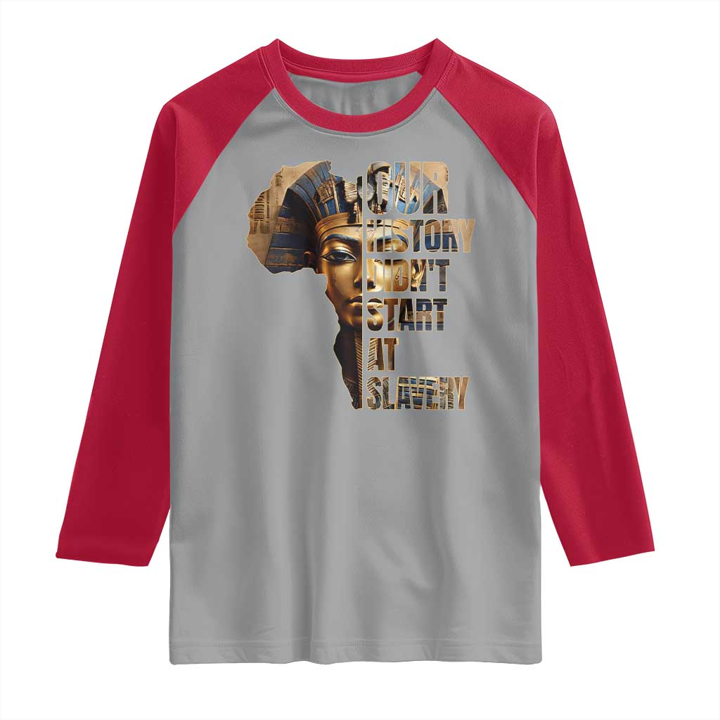 Our History Didn't Start At Slavery Raglan Shirt Black History Month Ancient Egyptian