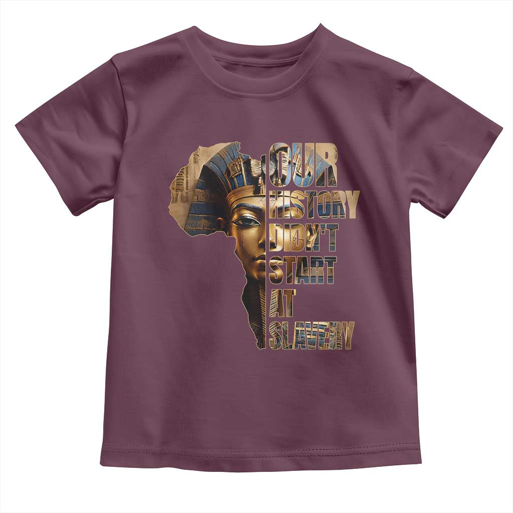 Our History Didn't Start At Slavery Toddler T Shirt Black History Month Ancient Egyptian