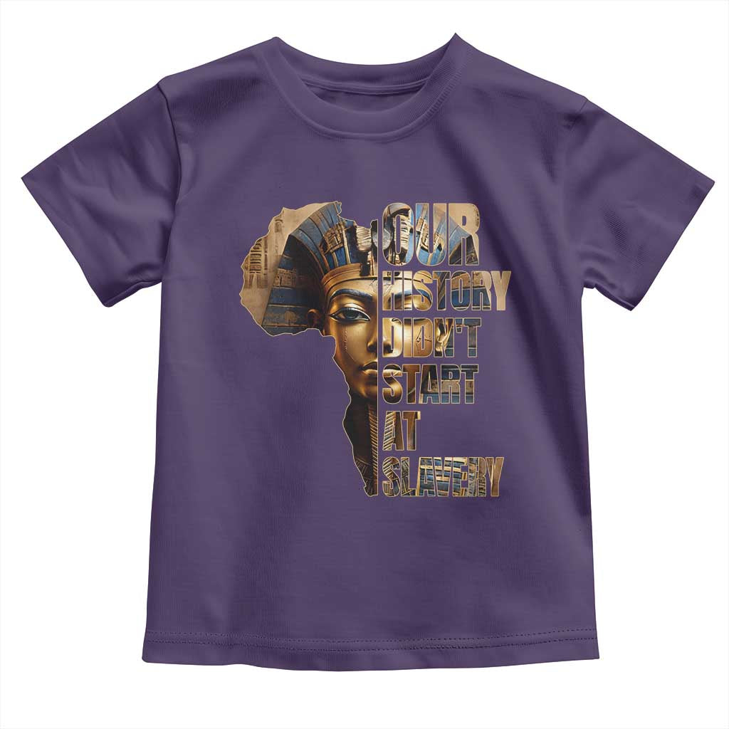 Our History Didn't Start At Slavery Toddler T Shirt Black History Month Ancient Egyptian