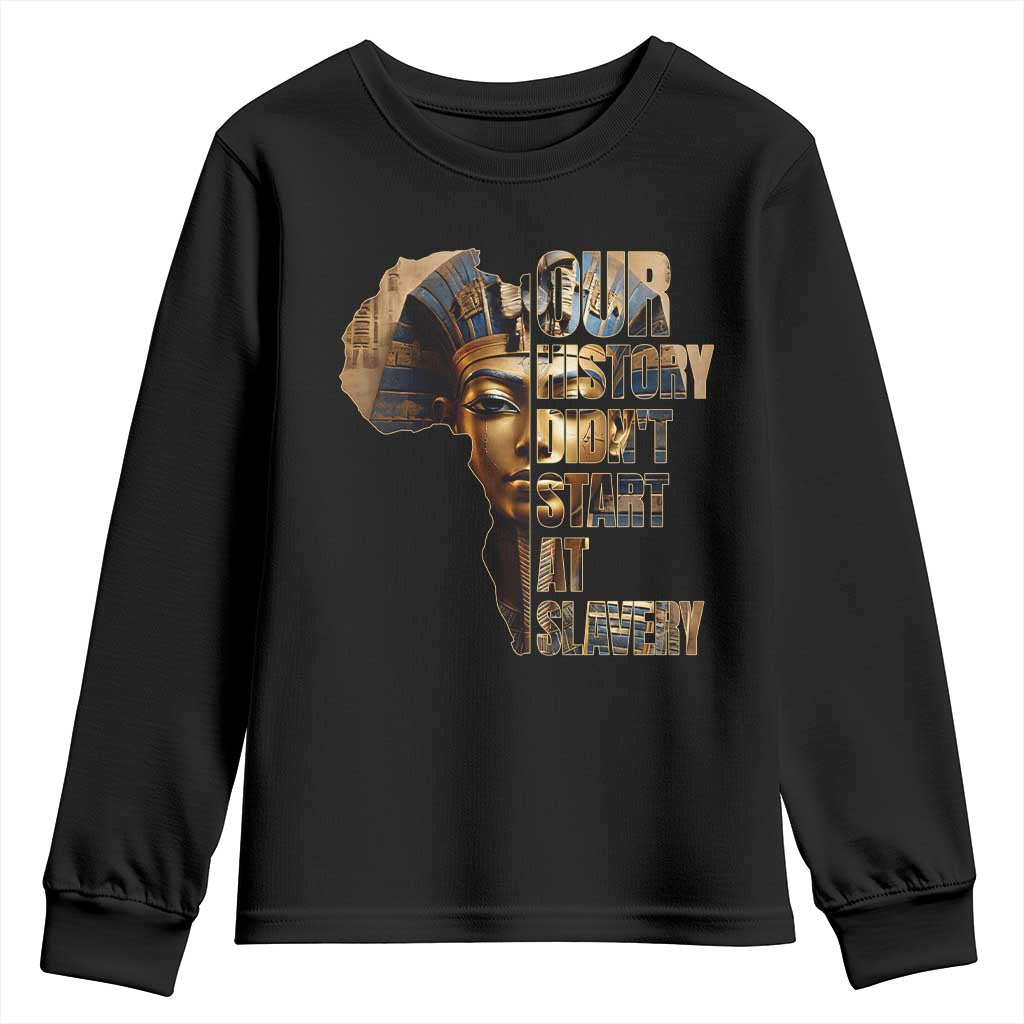 Our History Didn't Start At Slavery Youth Sweatshirt Black History Month Ancient Egyptian