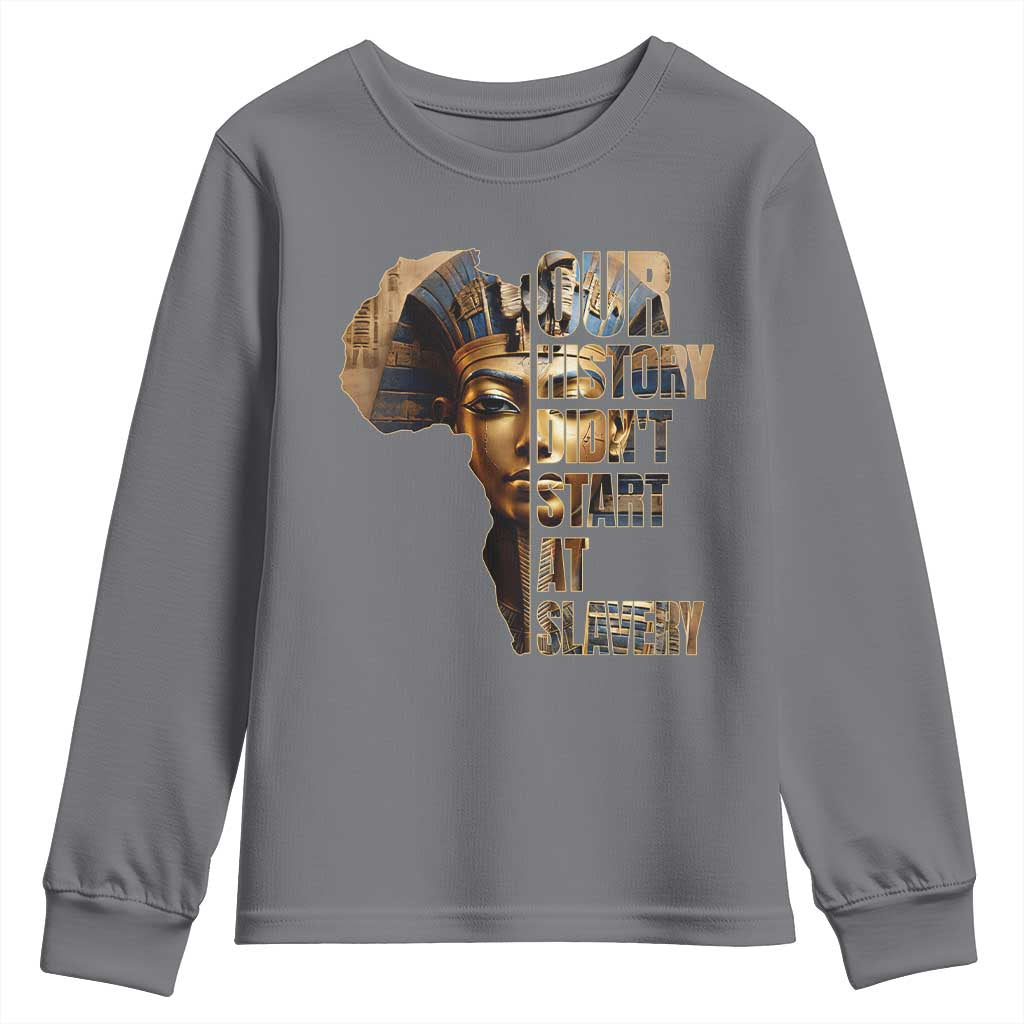 Our History Didn't Start At Slavery Youth Sweatshirt Black History Month Ancient Egyptian