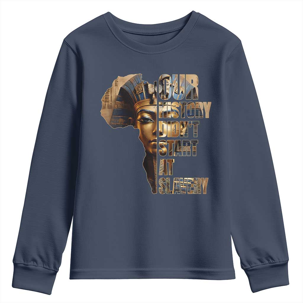 Our History Didn't Start At Slavery Youth Sweatshirt Black History Month Ancient Egyptian
