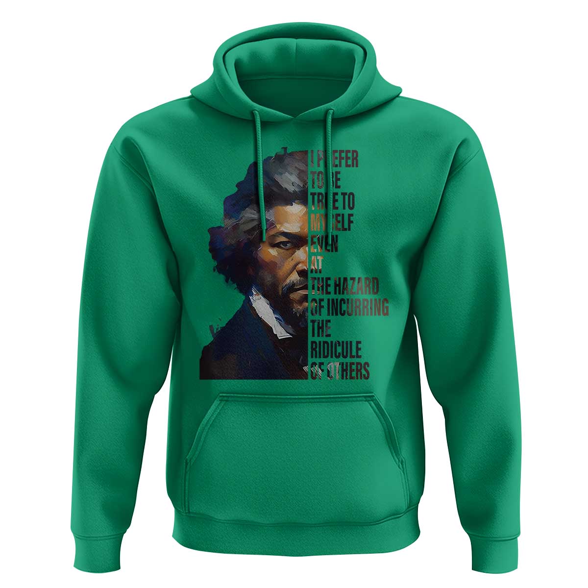 Frederick Douglass Quote Hoodie I Prefer To Be True To Myself Even At The Hazard Of Incurring The Ridicule Of Others