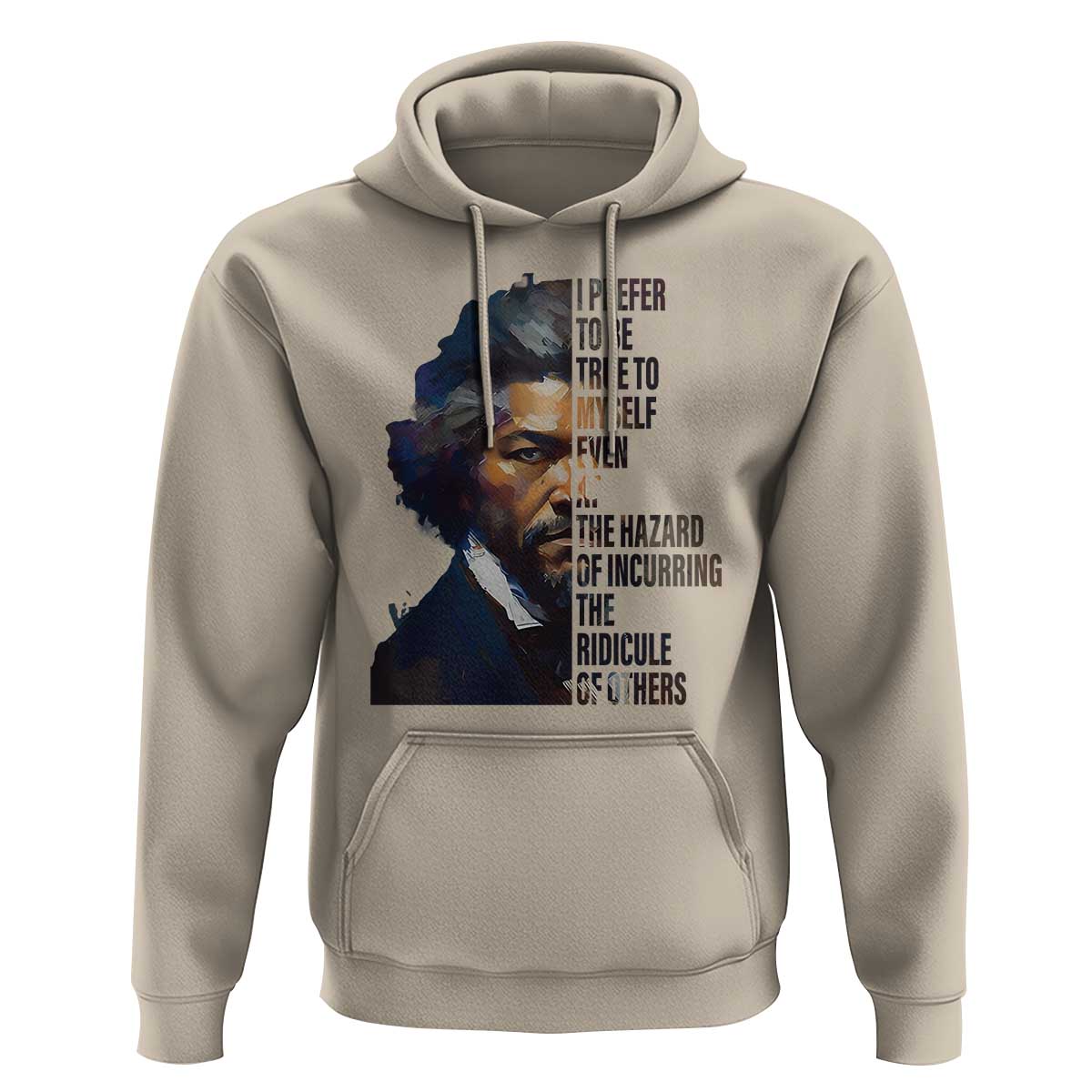 Frederick Douglass Quote Hoodie I Prefer To Be True To Myself Even At The Hazard Of Incurring The Ridicule Of Others