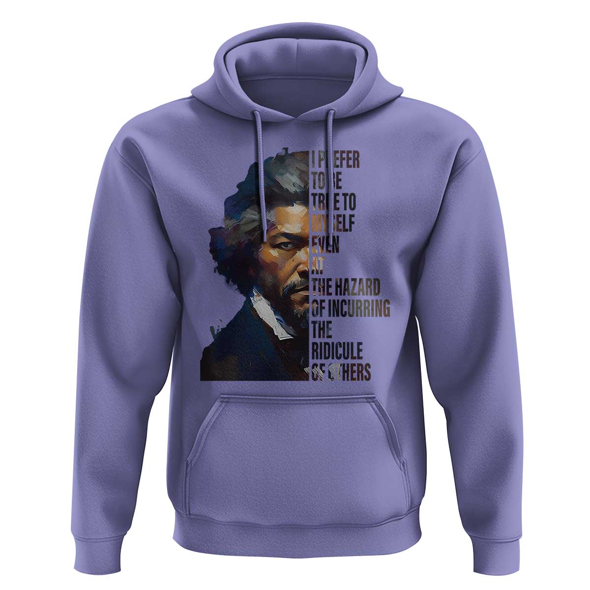 Frederick Douglass Quote Hoodie I Prefer To Be True To Myself Even At The Hazard Of Incurring The Ridicule Of Others