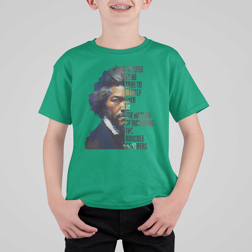 Frederick Douglass Quote T Shirt For Kid I Prefer To Be True To Myself Even At The Hazard Of Incurring The Ridicule Of Others