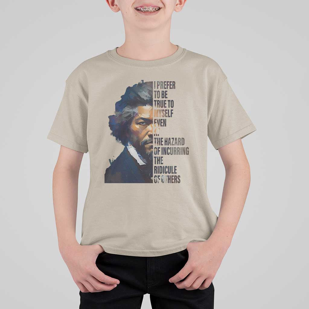 Frederick Douglass Quote T Shirt For Kid I Prefer To Be True To Myself Even At The Hazard Of Incurring The Ridicule Of Others
