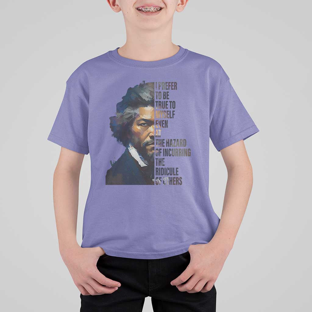 Frederick Douglass Quote T Shirt For Kid I Prefer To Be True To Myself Even At The Hazard Of Incurring The Ridicule Of Others