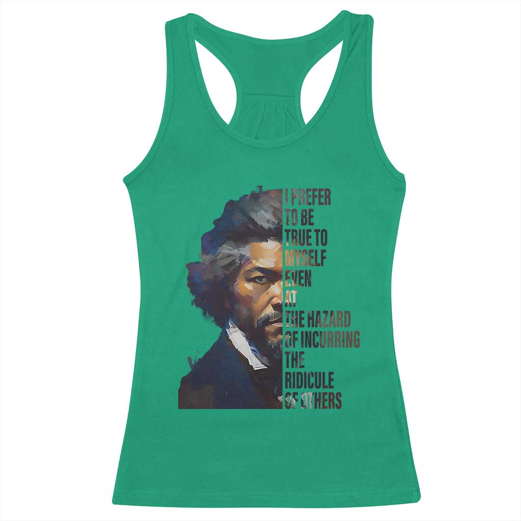 Frederick Douglass Quote Racerback Tank Top I Prefer To Be True To Myself Even At The Hazard Of Incurring The Ridicule Of Others