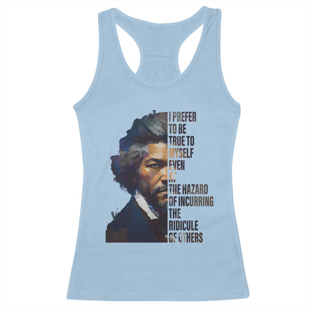 Frederick Douglass Quote Racerback Tank Top I Prefer To Be True To Myself Even At The Hazard Of Incurring The Ridicule Of Others