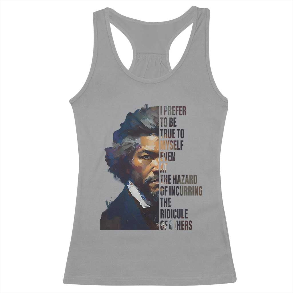 Frederick Douglass Quote Racerback Tank Top I Prefer To Be True To Myself Even At The Hazard Of Incurring The Ridicule Of Others