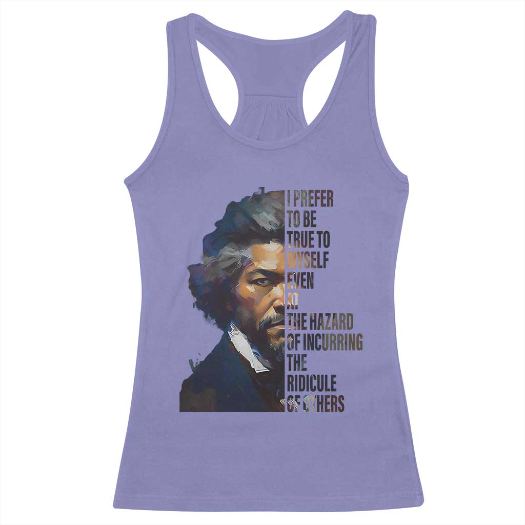 Frederick Douglass Quote Racerback Tank Top I Prefer To Be True To Myself Even At The Hazard Of Incurring The Ridicule Of Others