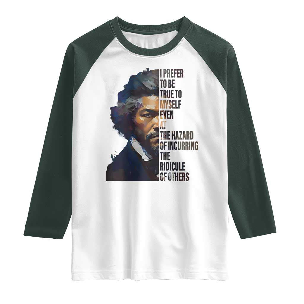 Frederick Douglass Quote Raglan Shirt I Prefer To Be True To Myself Even At The Hazard Of Incurring The Ridicule Of Others