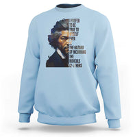 Frederick Douglass Quote Sweatshirt I Prefer To Be True To Myself Even At The Hazard Of Incurring The Ridicule Of Others