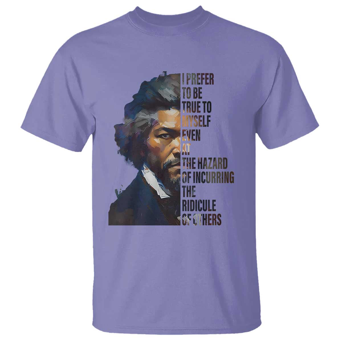 Frederick Douglass Quote T Shirt I Prefer To Be True To Myself Even At The Hazard Of Incurring The Ridicule Of Others