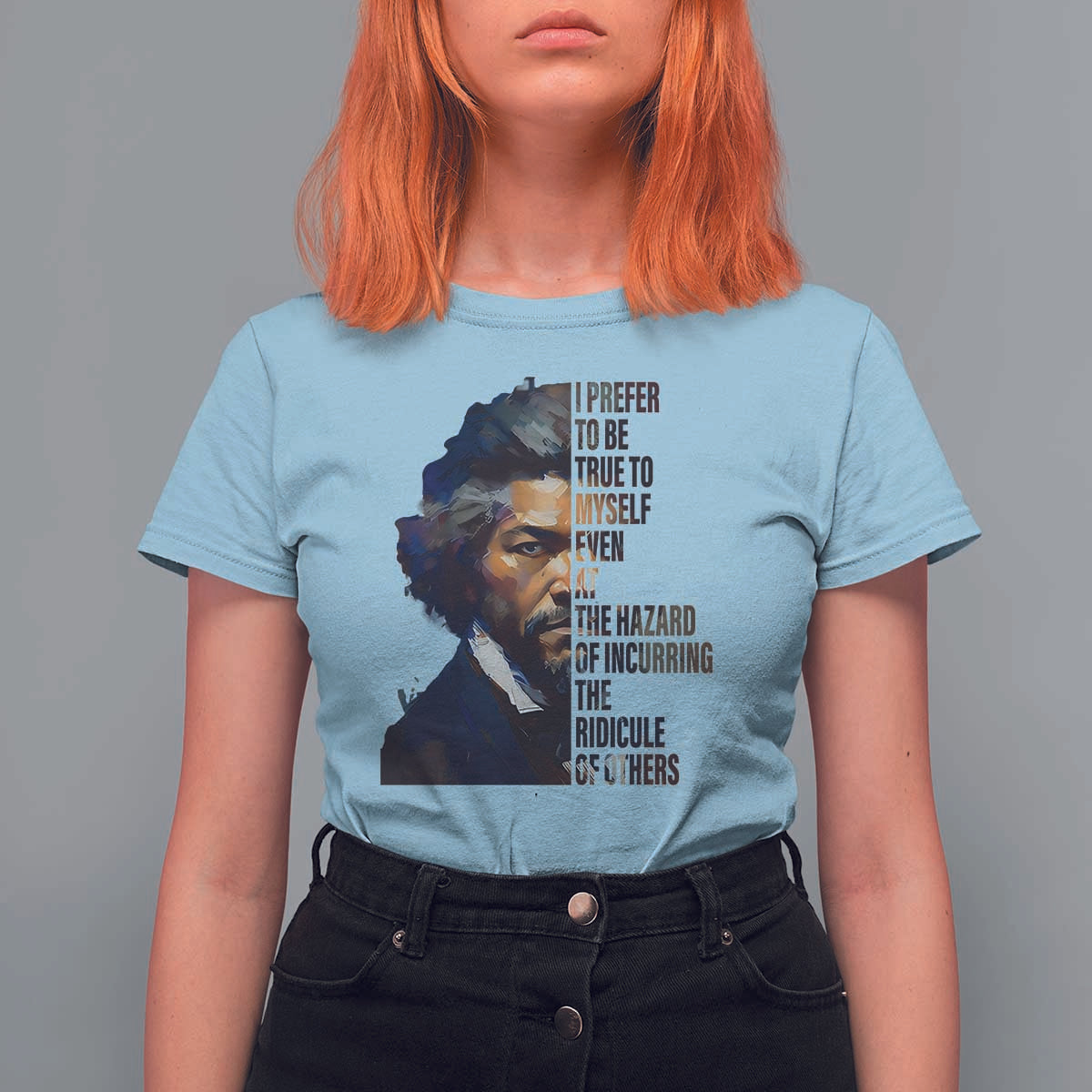 Frederick Douglass Quote T Shirt For Women I Prefer To Be True To Myself Even At The Hazard Of Incurring The Ridicule Of Others