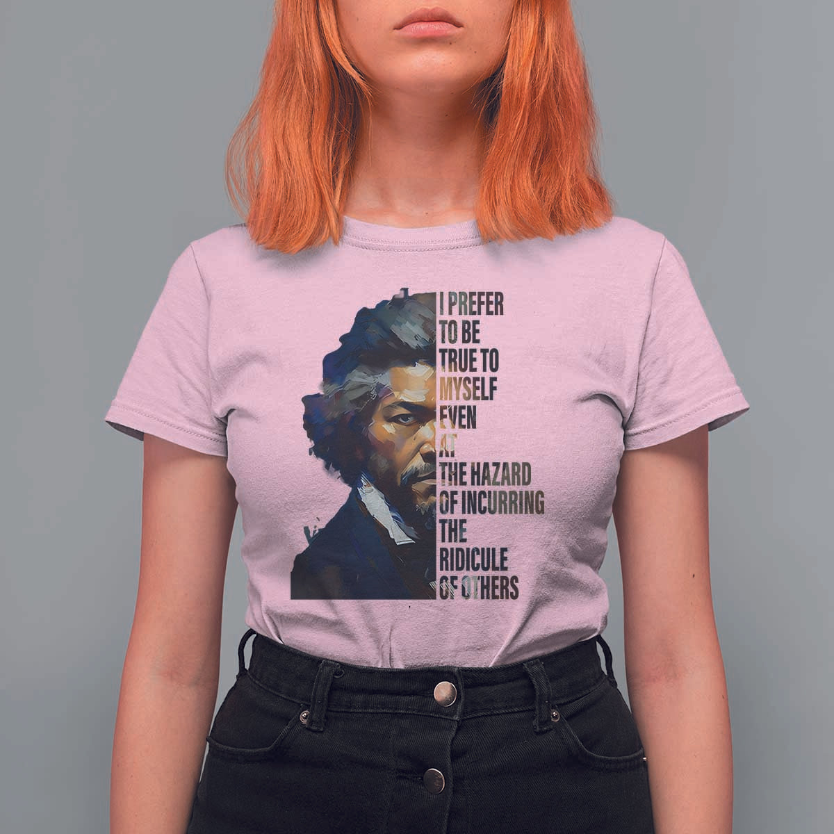 Frederick Douglass Quote T Shirt For Women I Prefer To Be True To Myself Even At The Hazard Of Incurring The Ridicule Of Others
