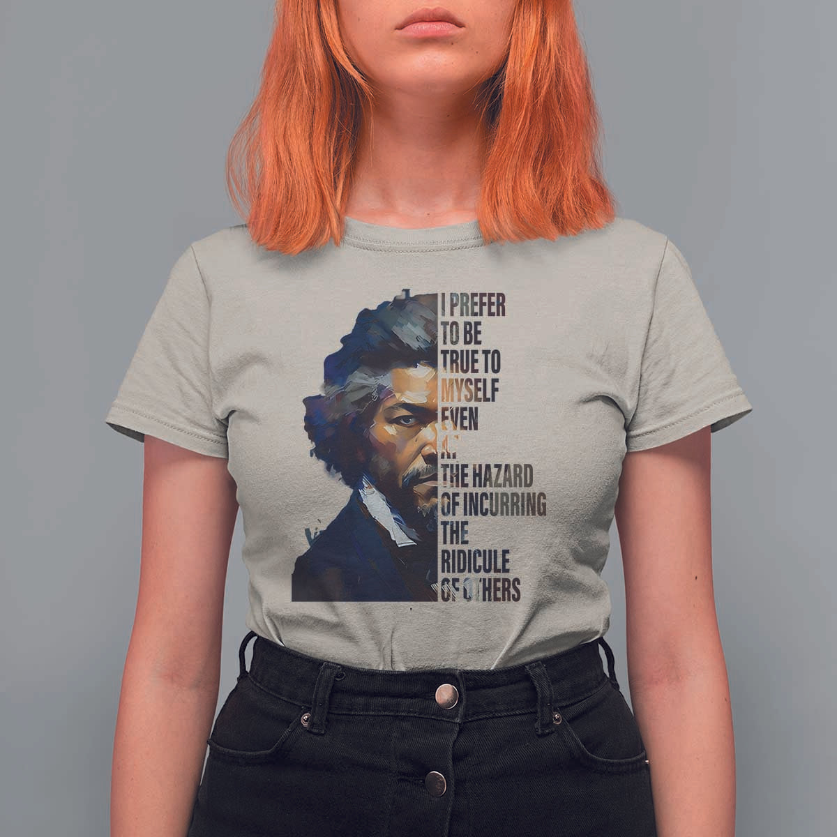 Frederick Douglass Quote T Shirt For Women I Prefer To Be True To Myself Even At The Hazard Of Incurring The Ridicule Of Others