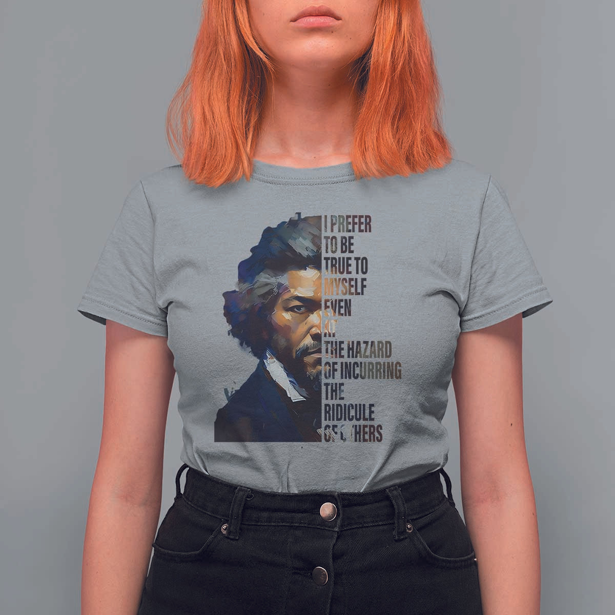 Frederick Douglass Quote T Shirt For Women I Prefer To Be True To Myself Even At The Hazard Of Incurring The Ridicule Of Others