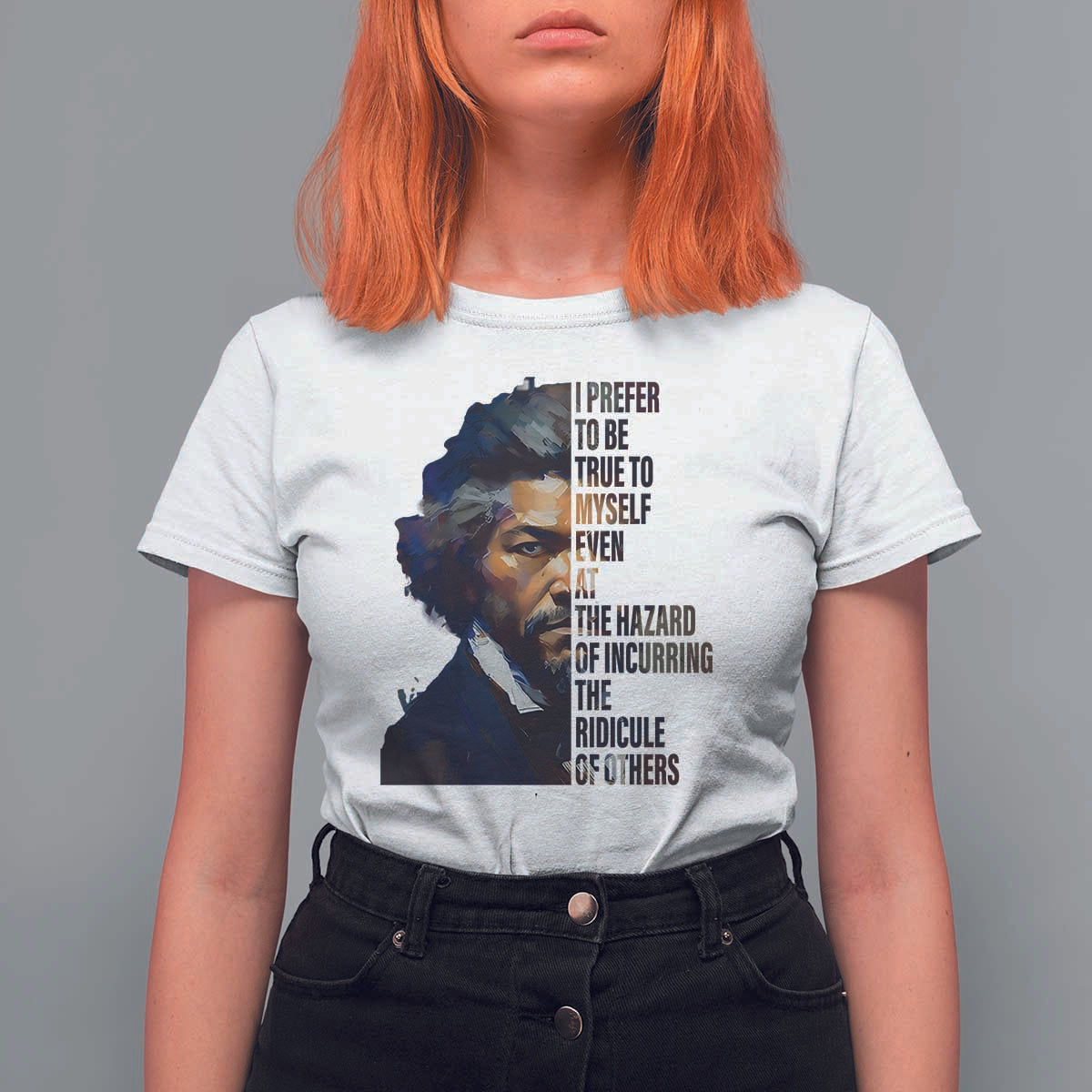 Frederick Douglass Quote T Shirt For Women I Prefer To Be True To Myself Even At The Hazard Of Incurring The Ridicule Of Others