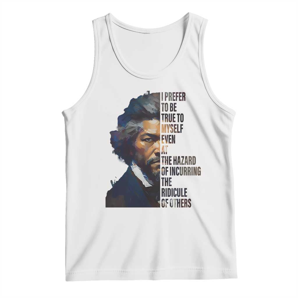 Frederick Douglass Quote Tank Top I Prefer To Be True To Myself Even At The Hazard Of Incurring The Ridicule Of Others