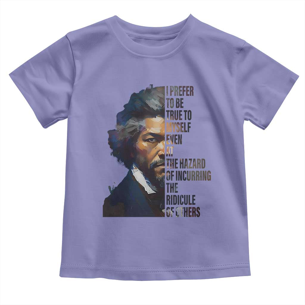 Frederick Douglass Quote Toddler T Shirt I Prefer To Be True To Myself Even At The Hazard Of Incurring The Ridicule Of Others