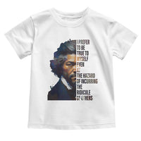 Frederick Douglass Quote Toddler T Shirt I Prefer To Be True To Myself Even At The Hazard Of Incurring The Ridicule Of Others