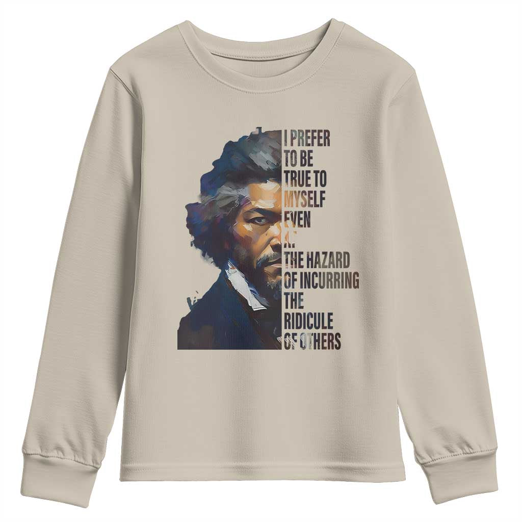 Frederick Douglass Quote Youth Sweatshirt I Prefer To Be True To Myself Even At The Hazard Of Incurring The Ridicule Of Others