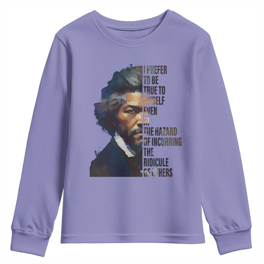 Frederick Douglass Quote Youth Sweatshirt I Prefer To Be True To Myself Even At The Hazard Of Incurring The Ridicule Of Others