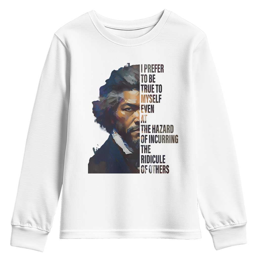 Frederick Douglass Quote Youth Sweatshirt I Prefer To Be True To Myself Even At The Hazard Of Incurring The Ridicule Of Others