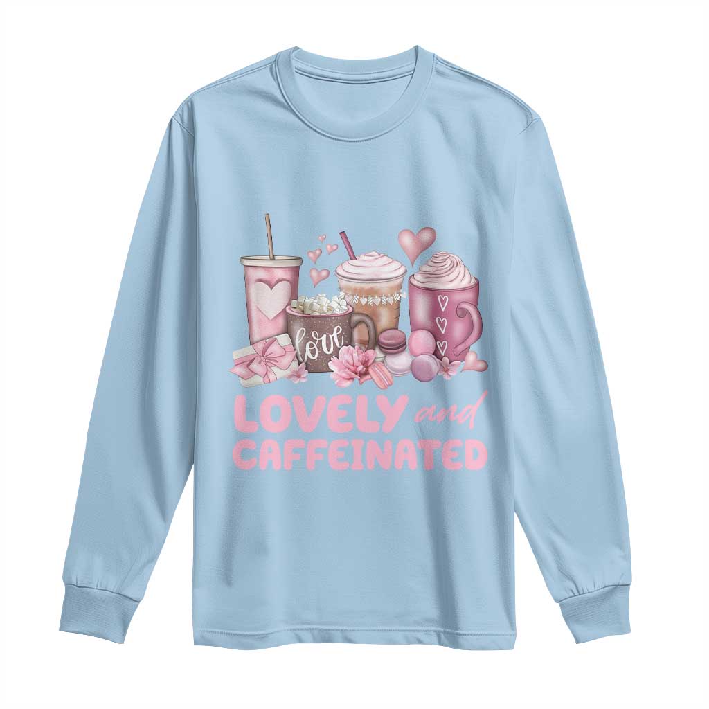 Lovely And Caffeinated Coffee Valentine Long Sleeve Shirt