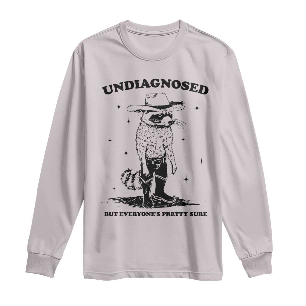 Funny Undiagnosed But Everyone's Pretty Sure Long Sleeve Shirt Cowboy Racoon