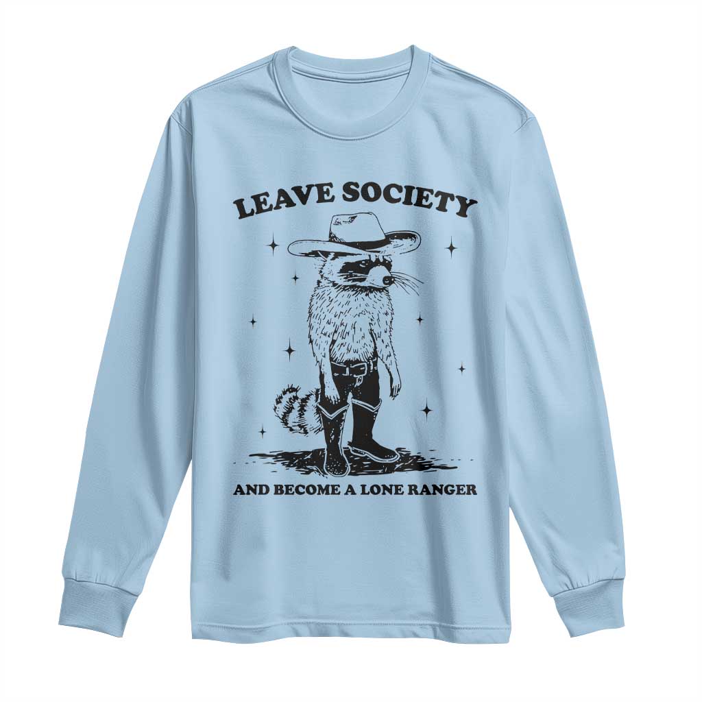 Funny Leave Society And Become A Lone Ranger Long Sleeve Shirt Cowboy Racoon