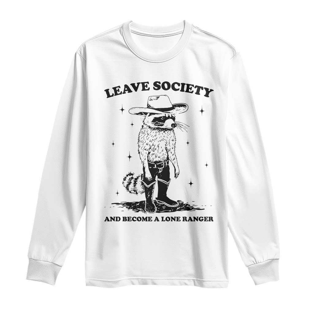 Funny Leave Society And Become A Lone Ranger Long Sleeve Shirt Cowboy Racoon