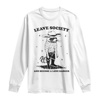 Funny Leave Society And Become A Lone Ranger Long Sleeve Shirt Cowboy Racoon