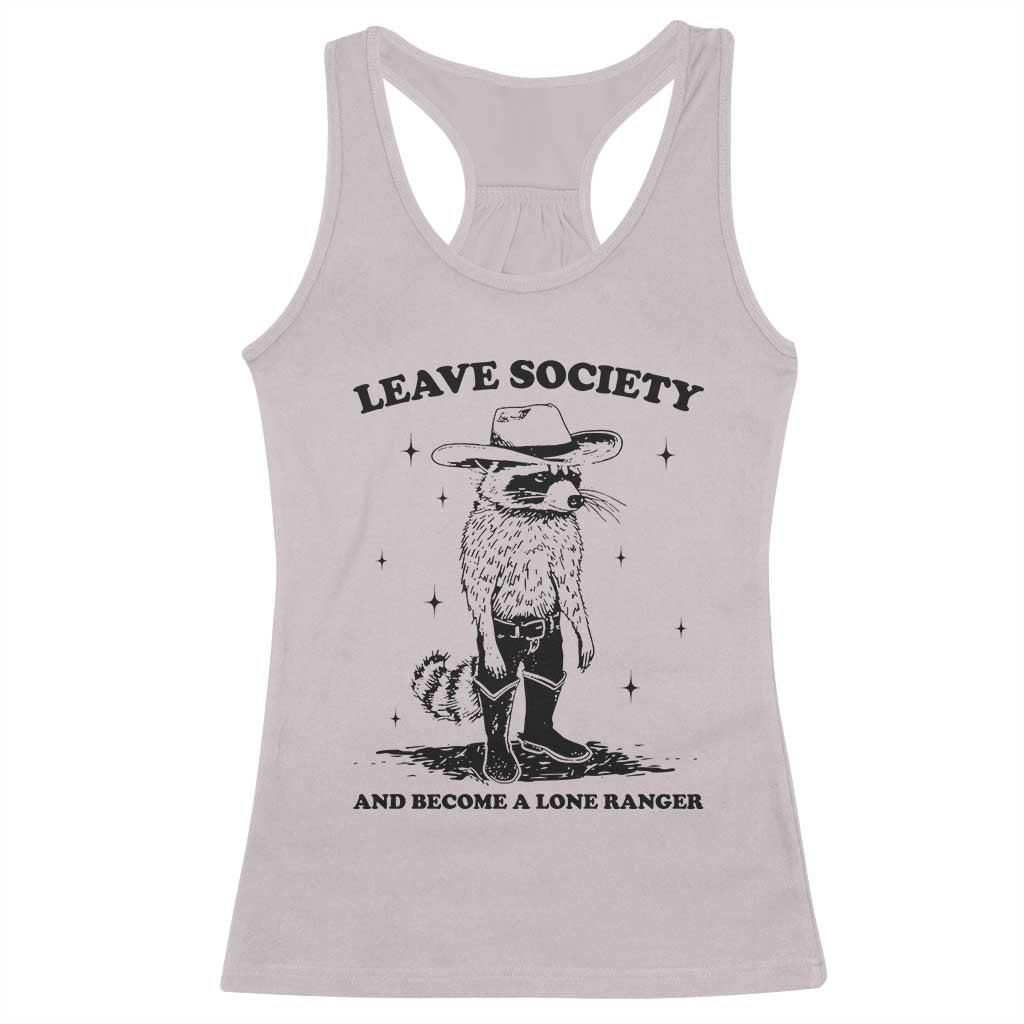 Funny Leave Society And Become A Lone Ranger Racerback Tank Top Cowboy Racoon
