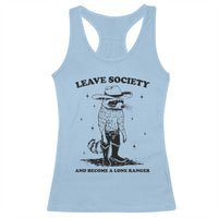 Funny Leave Society And Become A Lone Ranger Racerback Tank Top Cowboy Racoon