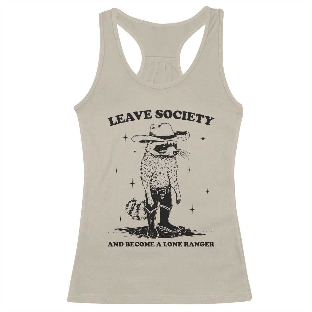 Funny Leave Society And Become A Lone Ranger Racerback Tank Top Cowboy Racoon