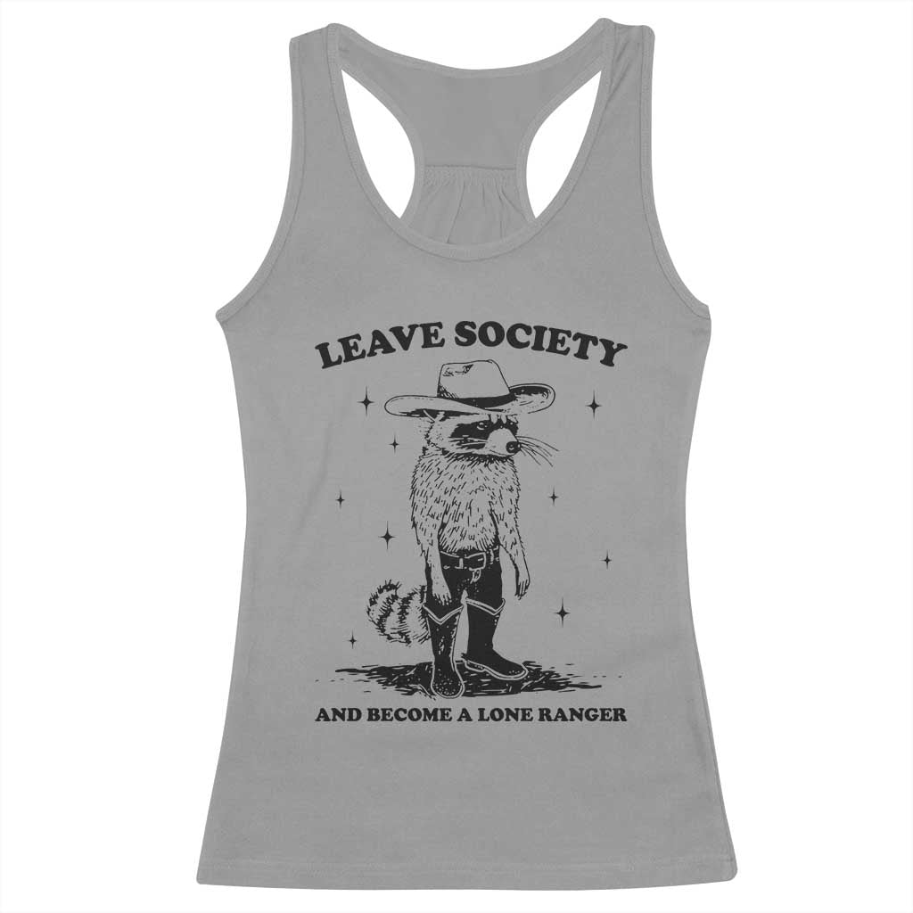 Funny Leave Society And Become A Lone Ranger Racerback Tank Top Cowboy Racoon