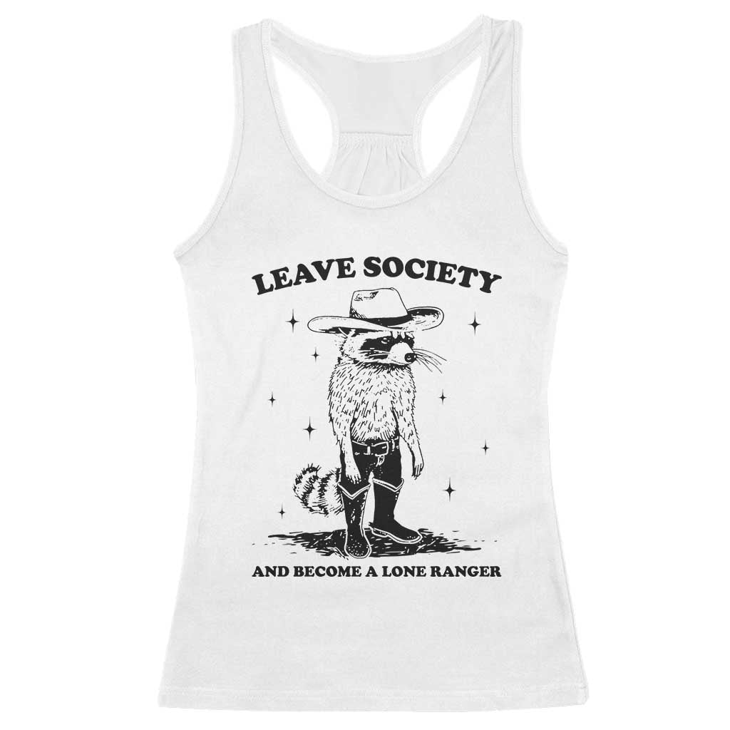Funny Leave Society And Become A Lone Ranger Racerback Tank Top Cowboy Racoon