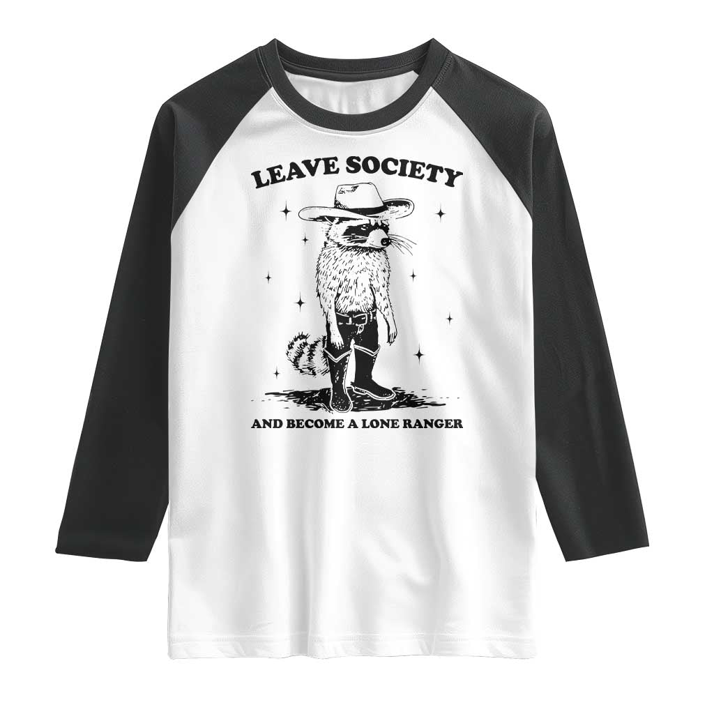 Funny Leave Society And Become A Lone Ranger Raglan Shirt Cowboy Racoon