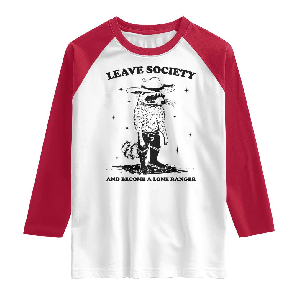 Funny Leave Society And Become A Lone Ranger Raglan Shirt Cowboy Racoon