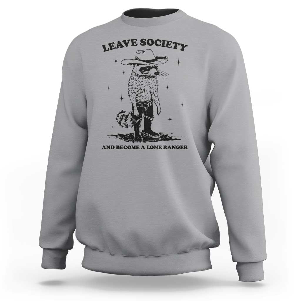 Funny Leave Society And Become A Lone Ranger Sweatshirt Cowboy Racoon